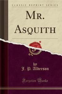 Mr. Asquith (Classic Reprint)