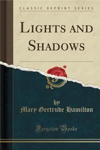 Lights and Shadows (Classic Reprint)