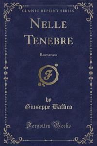 Nelle Tenebre: Romanzo (Classic Reprint)
