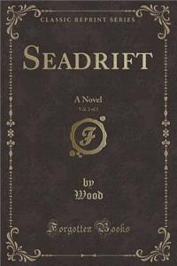 Seadrift, Vol. 2 of 3: A Novel (Classic Reprint)