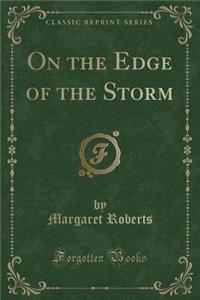 On the Edge of the Storm (Classic Reprint)