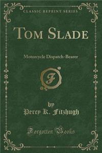 Tom Slade: Motorcycle Dispatch-Bearer (Classic Reprint)