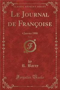 Le Journal de Franï¿½oise, Vol. 6: 4 Janvier 1908 (Classic Reprint)