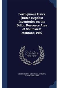 Ferruginous Hawk (Buteo Regalis) Inventories on the Dillon Resource Area of Southwest Montana; 1992