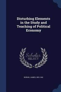 Disturbing Elements in the Study and Teaching of Political Economy