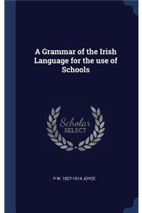 A Grammar of the Irish Language for the use of Schools