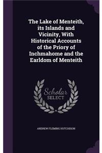 The Lake of Menteith, its Islands and Vicinity, With Historical Accounts of the Priory of Inchmahome and the Earldom of Menteith
