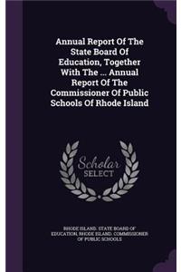 Annual Report Of The State Board Of Education, Together With The ... Annual Report Of The Commissioner Of Public Schools Of Rhode Island