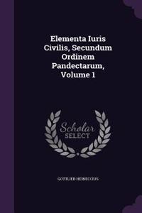 Elementa Iuris Civilis, Secundum Ordinem Pandectarum, Volume 1