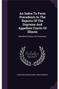 An Index to Form Precedents in the Reports of the Supreme and Appellate Courts of Illinois