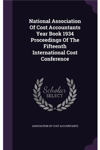 National Association Of Cost Accountants Year Book 1934 Proceedings Of The Fifteenth International Cost Conference