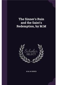 Sinner's Ruin and the Saint's Redemption, by M.M