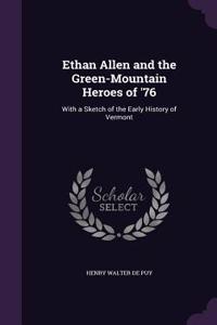 Ethan Allen and the Green-Mountain Heroes of '76