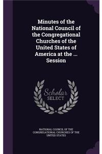 Minutes of the National Council of the Congregational Churches of the United States of America at the ... Session
