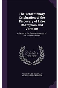 The Tercentenary Celebration of the Discovery of Lake Champlain and Vermont