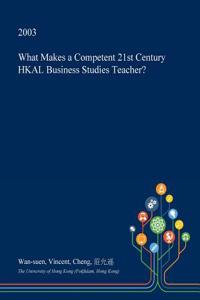 What Makes a Competent 21st Century Hkal Business Studies Teacher?