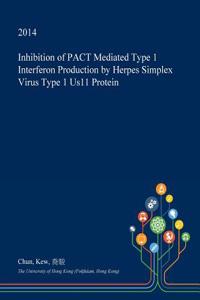 Inhibition of Pact Mediated Type 1 Interferon Production by Herpes Simplex Virus Type 1 Us11 Protein