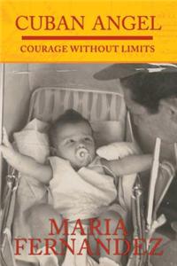 Cuban Angel - Courage Without Limits