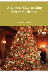 A Dozen Ways to Sing Merry Christmas