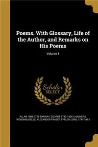 Poems. with Glossary, Life of the Author, and Remarks on His Poems; Volume 1