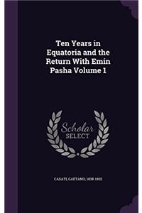 Ten Years in Equatoria and the Return With Emin Pasha; Volume 1