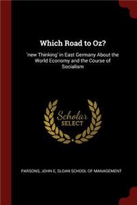 Which Road to Oz?: 'new Thinking' in East Germany about the World Economy and the Course of Socialism