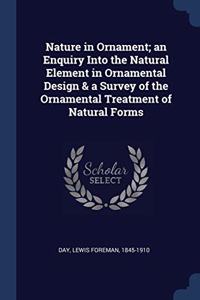 NATURE IN ORNAMENT; AN ENQUIRY INTO THE