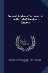 Funeral Address Delivered at the Burial of President Lincoln