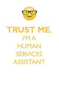 Trust Me, I'm a Human Services Assistant Affirmations Workbook Positive Affirmations Workbook. Includes: Mentoring Questions, Guidance, Supporting You.