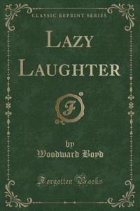 Lazy Laughter (Classic Reprint)