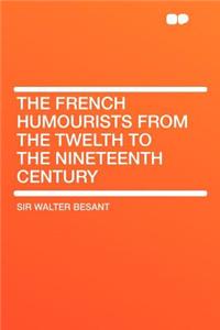 The French Humourists from the Twelth to the Nineteenth Century