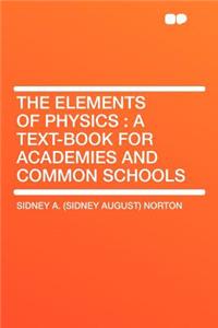 The Elements of Physics: A Text-Book for Academies and Common Schools