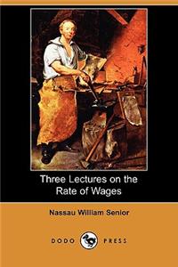 Three Lectures on the Rate of Wages (Dodo Press)