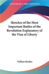 Sketches Of The Most Important Battles Of The Revolution Explanatory Of The Vine Of Liberty
