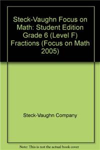 Steck-Vaughn Focus on Math: Student Edition Grade 6 (Level F) Fractions