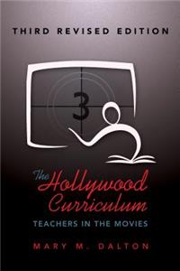 Hollywood Curriculum: Teachers in the Movies - Third Revised Edition