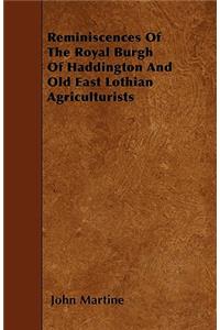 Reminiscences Of The Royal Burgh Of Haddington And Old East Lothian Agriculturists