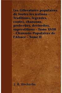 Les Littératures populaires de toutes les nations - Traditions, légendes, contes, chansons, proberbes, devinettes, superstitions - Tome XVIII - Chansons Populaires de l'Alsace - Tome II