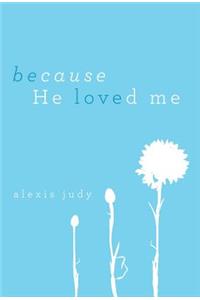 Because He Loved Me