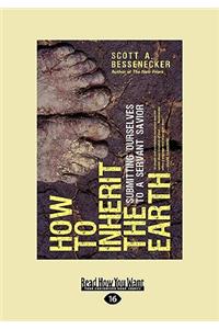 How to Inherit the Earth: Submitting Ourselves to a Servant Savior