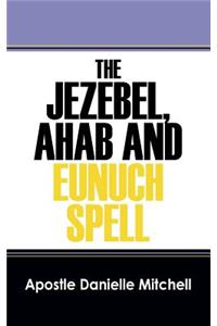 The Jezebel, Ahab and Eunuch Spell