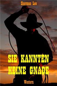 Sie kannten keine Gnade