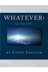 Whatever!