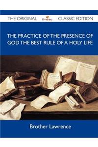 The Practice of the Presence of God the Best Rule of a Holy Life - The Original Classic Edition