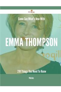 Come See What's New with Emma Thompson - 218 Things You Need to Know