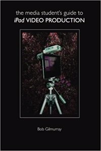 Media Student's Guide to iPad Video Production