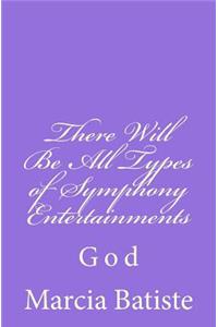 There Will Be All Types of Symphony Entertainments