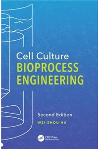 Cell Culture Bioprocess Engineering, Second Edition