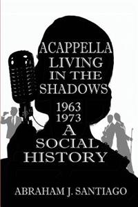 Acappella Living in the Shadows 1963-1973