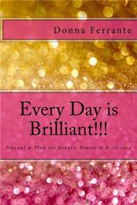 Every Day is Brilliant!!!